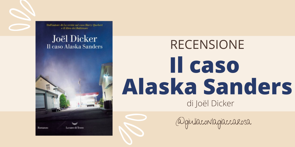 Recensione Libro| Il caso Alaska Sanders, di Joël Dicker