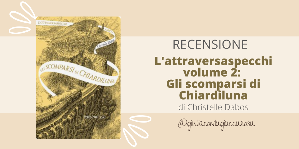 Recensione Libro| L’attraversaspecchi libro 2: Gli scomparsi di Chiardiluna.