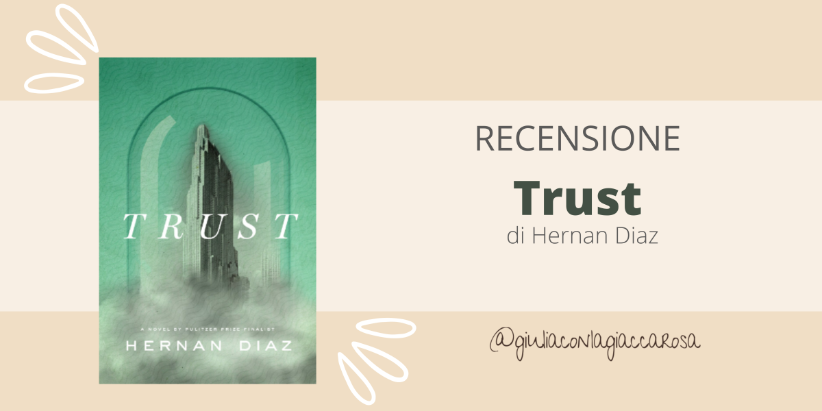 Recensione Libro| Trust, di Hernan Diaz