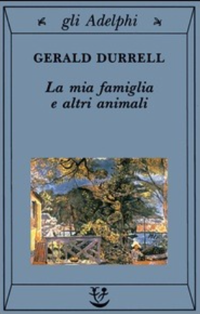 La mia famiglia e altri animali di Gerald Durrell, ed. Adelphi